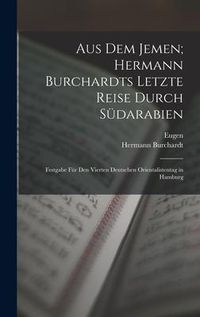 Produktbild: Aus dem Jemen; Hermann Burchardts letzte Reise durch S&uuml;darabien