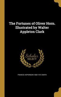 Produktbild: The Fortunes of Oliver Horn. Illustrated by Walter Appleton Clark
