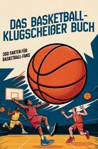 Produktbild: Das Basketball-Klugschei&szlig;erbuch - 300 Fakten f&uuml;r Basketball-Fans