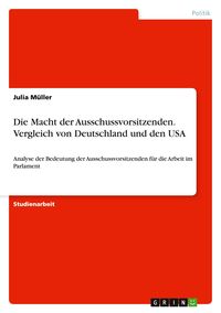 Produktbild: Die Macht der Ausschussvorsitzenden. Vergleich von Deutschland und den USA