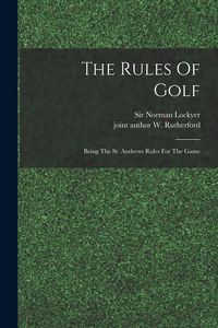 Produktbild: The Rules Of Golf; Being The St. Andrews Rules For The Game
