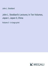 Produktbild: John L. Stoddard's Lectures; In Ten Volumes, Japan I, Japan II, China