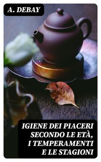 Produktbild: Igiene dei piaceri secondo le et&agrave;, i temperamenti e le stagioni
