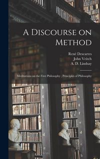 Produktbild: A Discourse on Method; Meditations on the First Philosophy; Principles of Philosophy