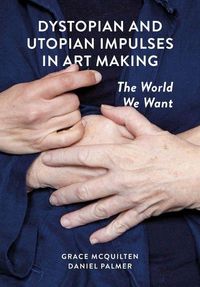 Produktbild: Dystopian and Utopian Impulses in Art Making
