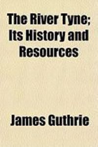 Produktbild: The River Tyne; Its History and Resources