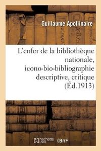 Produktbild: L'enfer de la biblioth&egrave;que nationale, icono-bio-bibliographie descriptive, critique et raisonn&eacute;e