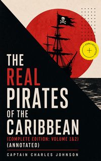 Produktbild: The Real Pirates of the Caribbean (Complete Edition: Volume 1&2) (Annotated)