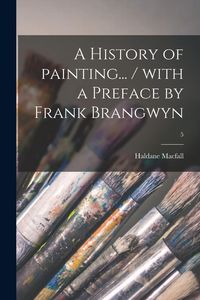 Produktbild: A History of Painting... / With a Preface by Frank Brangwyn; 5