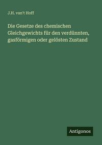 Produktbild: Die Gesetze des chemischen Gleichgewichts f&uuml;r den verd&uuml;nnten, gasf&ouml;rmigen oder gel&ouml;sten Zustand