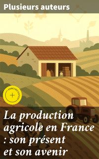 Produktbild: La production agricole en France : son pr&eacute;sent et son avenir