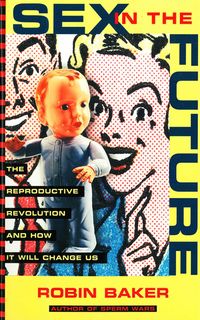 Produktbild: Sex In The Future: The Reproductive Revolution and How it Will Change Us