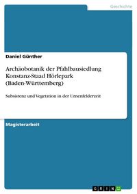 Produktbild: Arch&auml;obotanik der Pfahlbausiedlung Konstanz-Staad H&ouml;rlepark (Baden-W&uuml;rttemberg)