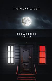 Bild vom Artikel Decadence Kills vom Autor Michael P. Charlton