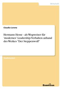 Produktbild: Hermann Hesse - als Wegweiser f&uuml;r 'modernes' Leadership-Verhalten anhand des Werkes "Der Steppenwolf"