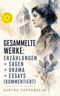 Produktbild: Gesammelte Werke: Erz&auml;hlungen + Sagen + Drama + Essays (Kommentiert)