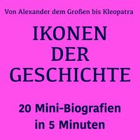 Produktbild: Ikonen der Geschichte: 20 Mini-Biografien in 5 Minuten