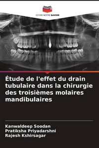 Produktbild: &Eacute;tude de l'effet du drain tubulaire dans la chirurgie des troisi&egrave;mes molaires mandibulaires