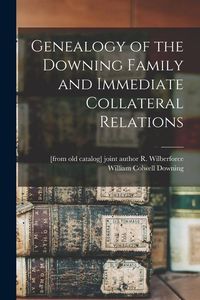 Produktbild: Genealogy of the Downing Family and Immediate Collateral Relations