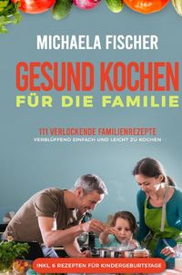 Produktbild: Gesund Kochen / Gesund kochen f&uuml;r die Familie: 111 verlockende Familienrezepte