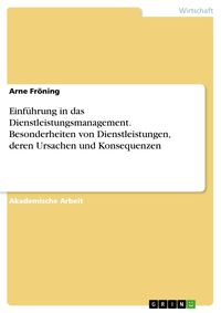 Produktbild: Einf&uuml;hrung in das Dienstleistungsmanagement. Besonderheiten von Dienstleistungen, deren Ursachen und Konsequenzen