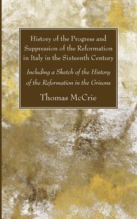 Produktbild: History of the Progress and Suppression of the Reformation in Italy in the Sixteenth Century