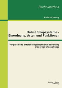 Produktbild: Online Shopsysteme - Einordnung, Arten und Funktionen: Vergleich und anforderungsorientierte Bewertung moderner Shopsoftware