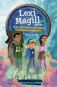 Produktbild: Long, K: Lexi Magill and the Teleportation Tournament