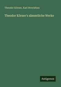 Produktbild: Theodor K&ouml;rner's s&auml;mmtliche Werke