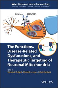 Produktbild: The Functions, Disease-Related Dysfunctions, and Therapeutic Targeting of Neuronal Mitochondria