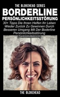 Produktbild: Borderline Pers&ouml;nlichkeitsst&ouml;rung : 30+ Tipps die Ihnen helfen ihr Leben wieder zur&uuml;ck zu gewinnen durch besseren Umgang mit der Boderline Pers&ouml;nlichk