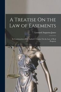 Produktbild: A Treatise On the Law of Easements: In Continuation of the Author's Treatise On the Law of Real Property