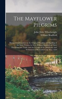 Produktbild: The Mayflower Pilgrims: Being a Condensation in the Original Wording and Spelling of the Story Written by Gov. William Bradford of Their Priva