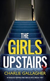 Produktbild: THE GIRLS UPSTAIRS an absolutely gripping crime thriller with a massive twist