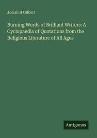 Produktbild: Burning Words of Brilliant Writers: A Cyclopaedia of Quotations from the Religious Literature of All Ages