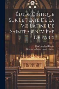 Produktbild: &Eacute;tude Critique Sur Le Texte De La Vie Latine De Sainte-genevi&egrave;ve De Paris
