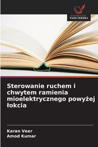 Produktbild: Sterowanie ruchem i chwytem ramienia mioelektrycznego powy&iquest;ej &iquest;okcia