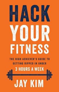 Produktbild: Hack Your Fitness: The High Achiever's Guide to Getting Ripped in Under 3 Hours a Week
