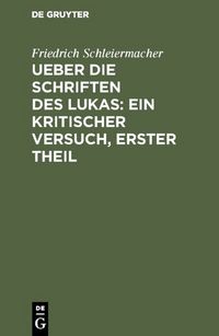 Produktbild: Ueber die Schriften des Lukas: Ein kritischer Versuch, Erster Theil