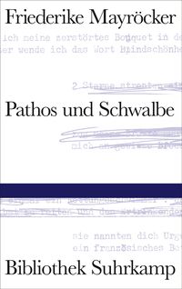 Pathos und Schwalbe Friederike Mayröcker
