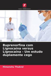 Produktbild: Buprenorfina com Lignoca&iacute;na versus Lignoca&iacute;na - Um estudo duplamente cego