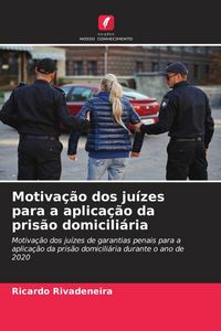 Produktbild: Motiva&ccedil;&atilde;o dos ju&iacute;zes para a aplica&ccedil;&atilde;o da pris&atilde;o domicili&aacute;ria