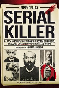 Produktbild: Serial killer. Da Jack lo Squartatore ai mostri di Rostov e di Foligno, una lunga linea di sangue attraversa l'Europa