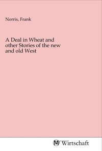 Produktbild: A Deal in Wheat and other Stories of the new and old West