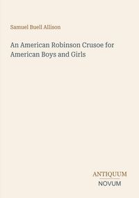 Produktbild: An American Robinson Crusoe for American Boys and Girls