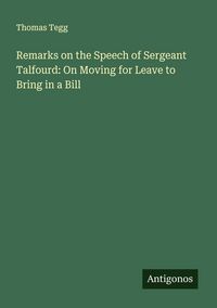 Produktbild: Remarks on the Speech of Sergeant Talfourd: On Moving for Leave to Bring in a Bill