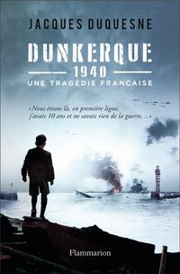 Produktbild: Dunkerque, 1940 : une trag&eacute;die fran&ccedil;aise
