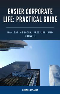 Produktbild: Easier Corporate Life: A Practical Guide to Navigating Work, Pressure, and Growth