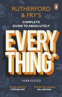 Produktbild: Rutherford and Fry's Complete Guide to Absolutely Everything (Abridged)