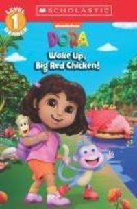 Produktbild: Dora: Wake Up, Big Red Chicken! (Scholastic Reader, Level 1)
